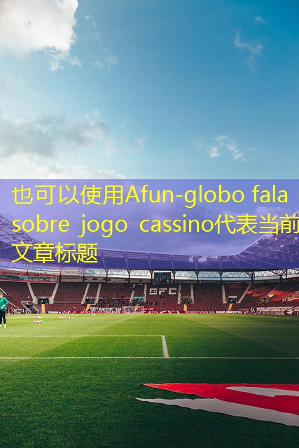 globo fala sobre jogo cassino globo fala sobre jogo cassino